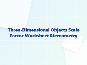 Analyzing Scaled Stereometric Objects in 3d Geometry