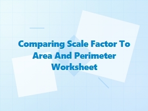 Comparing Scale Factor with Area and Perimeter
