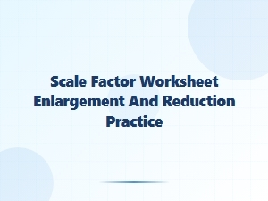 Enlargement and Reduction Practice with Scale Factors