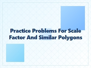 Scale Factor and Similar Polygon Practice Problems